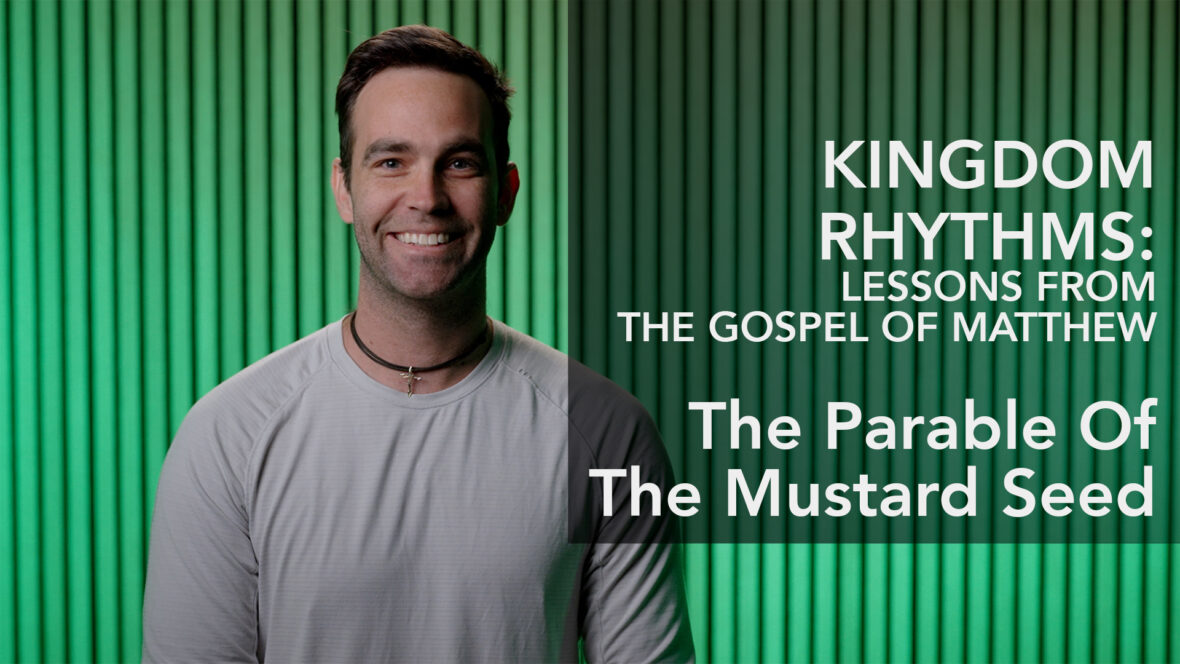 Kingdom Rhythms: Lessons From The Gospel Of Matthew - The Parable Of The Mustard Seed Image
