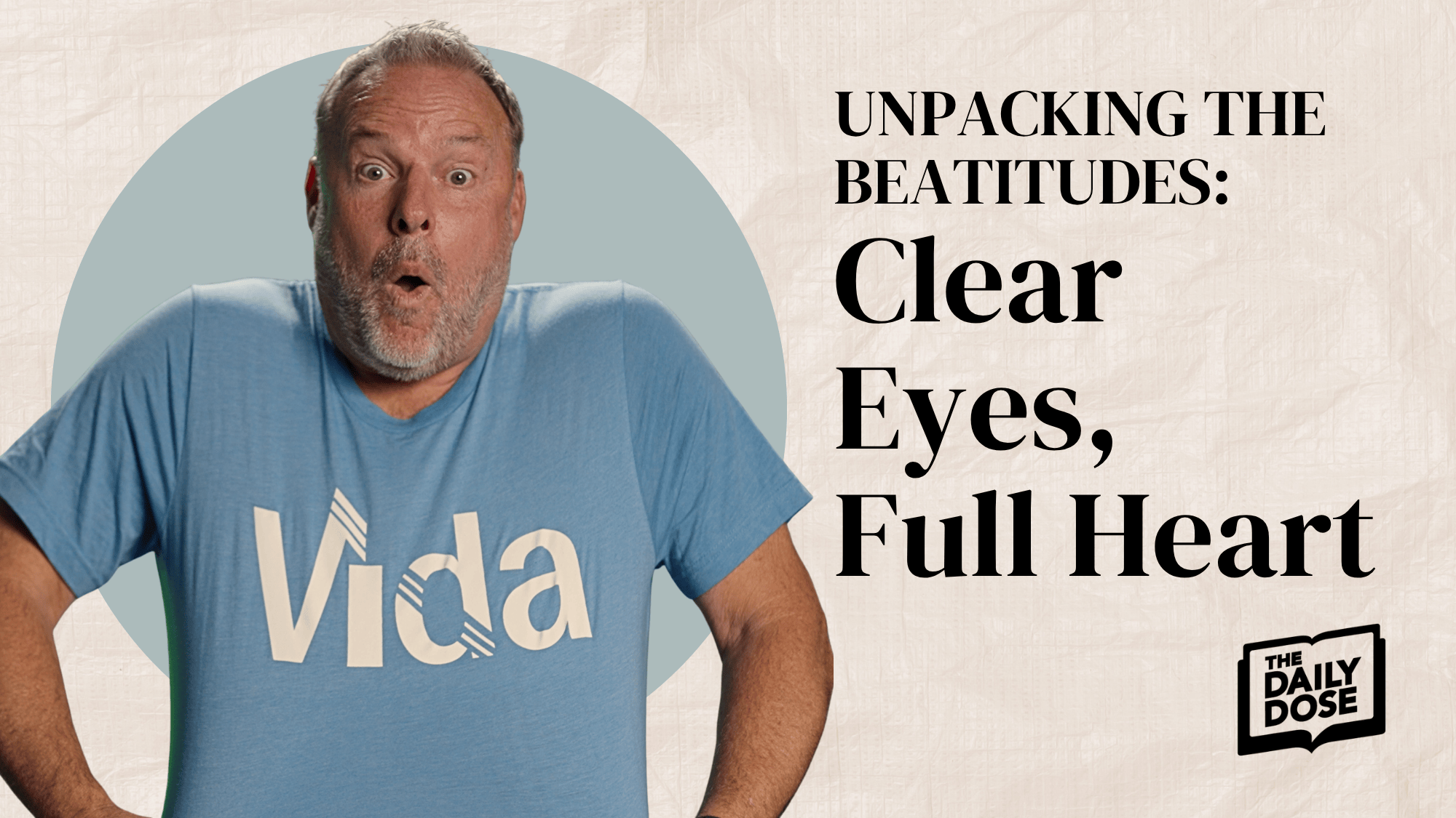 Unpacking The Beatitudes: Clear Eyes, Full Heart Image